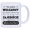 KUBEK KUBKI DLA CHŁOPAKA MĘŻCZYZNY ŚMIESZNE ZABAWNE NAPISY PREZENT W409