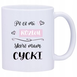 KUBEK KUBKI DLA DZIEWCZYNY KOBIETY ŚMIESZNE ZABAWNE NAPISY PREZENT W401