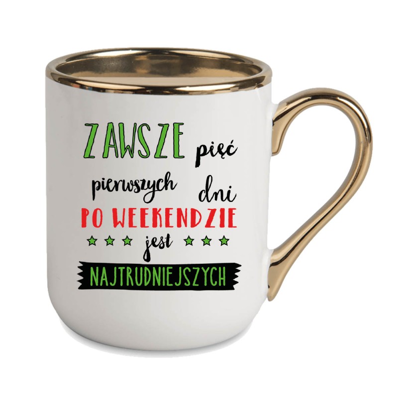 KUBEK KUBKI ZŁOTY RANT UCHO DO PRACY ŚMIESZNY NAPIS PREZENT W283