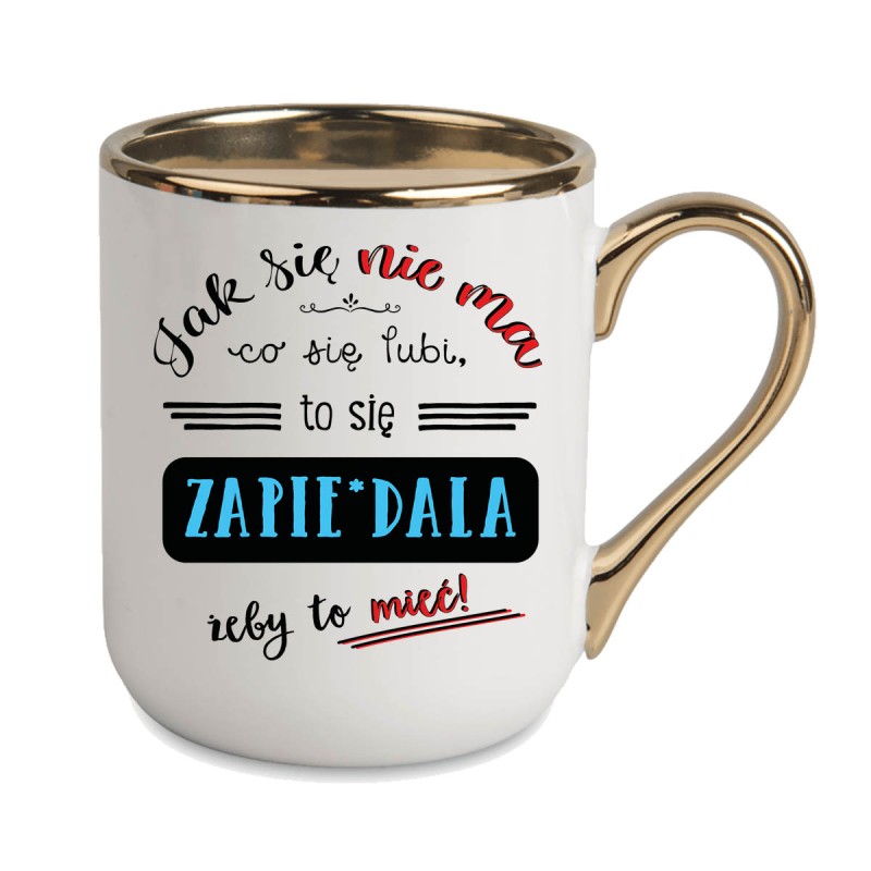 KUBEK KUBKI ZŁOTY RANT UCHO DO PRACY ŚMIESZNY NAPIS PREZENT W447