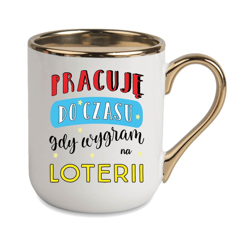 KUBEK KUBKI ZŁOTY RANT UCHO DO PRACY ŚMIESZNY NAPIS PREZENT W478