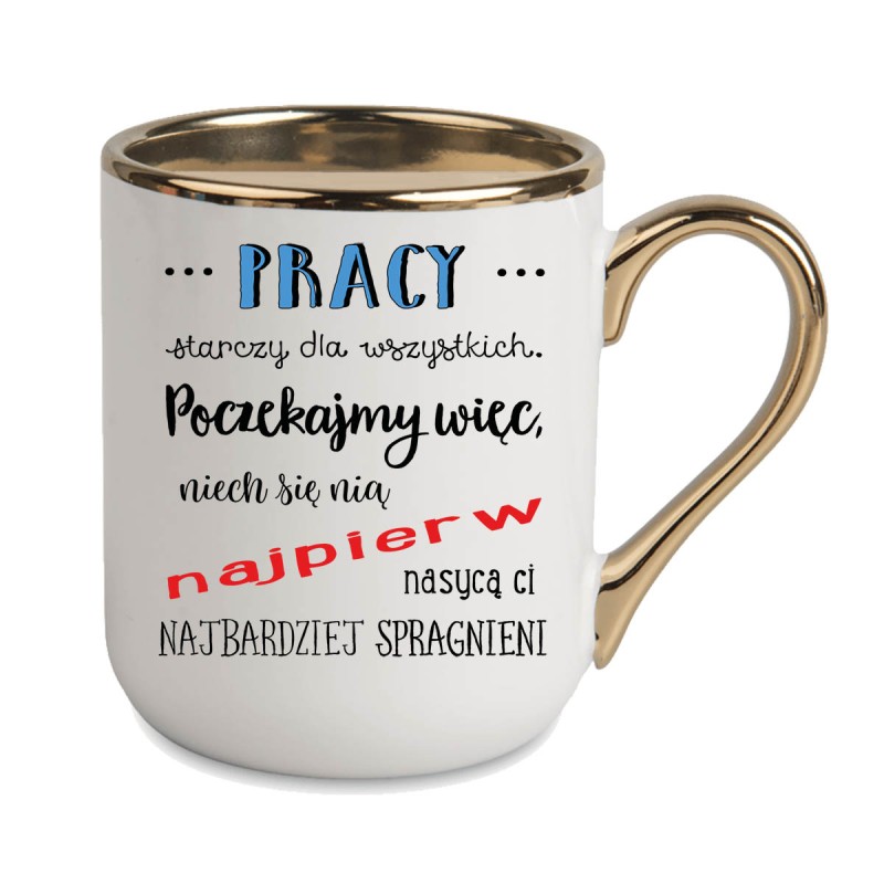 KUBEK KUBKI ZŁOTY RANT UCHO DO PRACY ŚMIESZNY NAPIS PREZENT W479