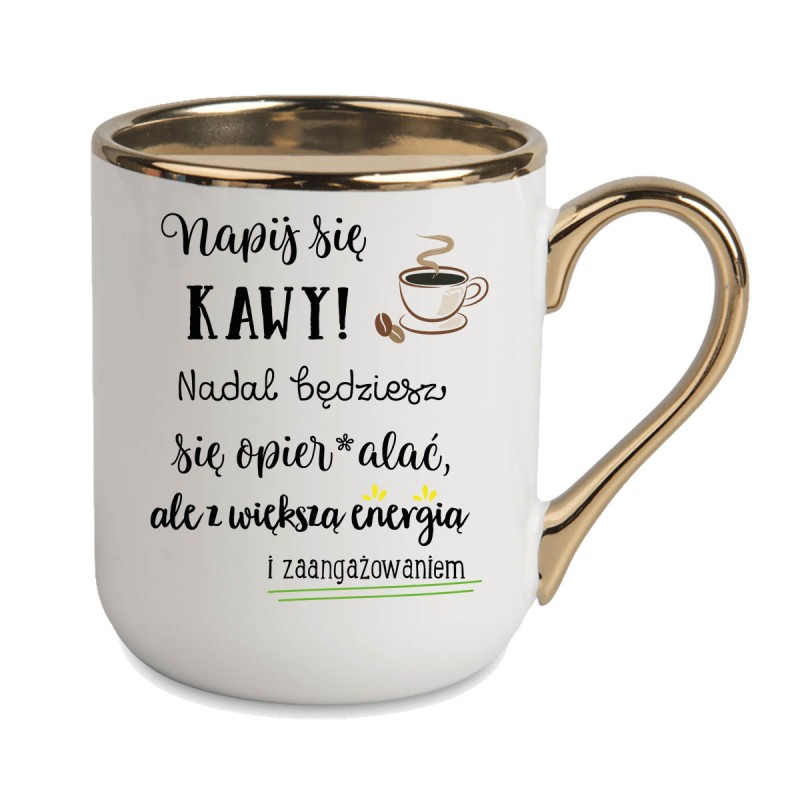 KUBEK KUBKI ZŁOTY RANT UCHO DO PRACY ŚMIESZNY NAPIS PREZENT W492