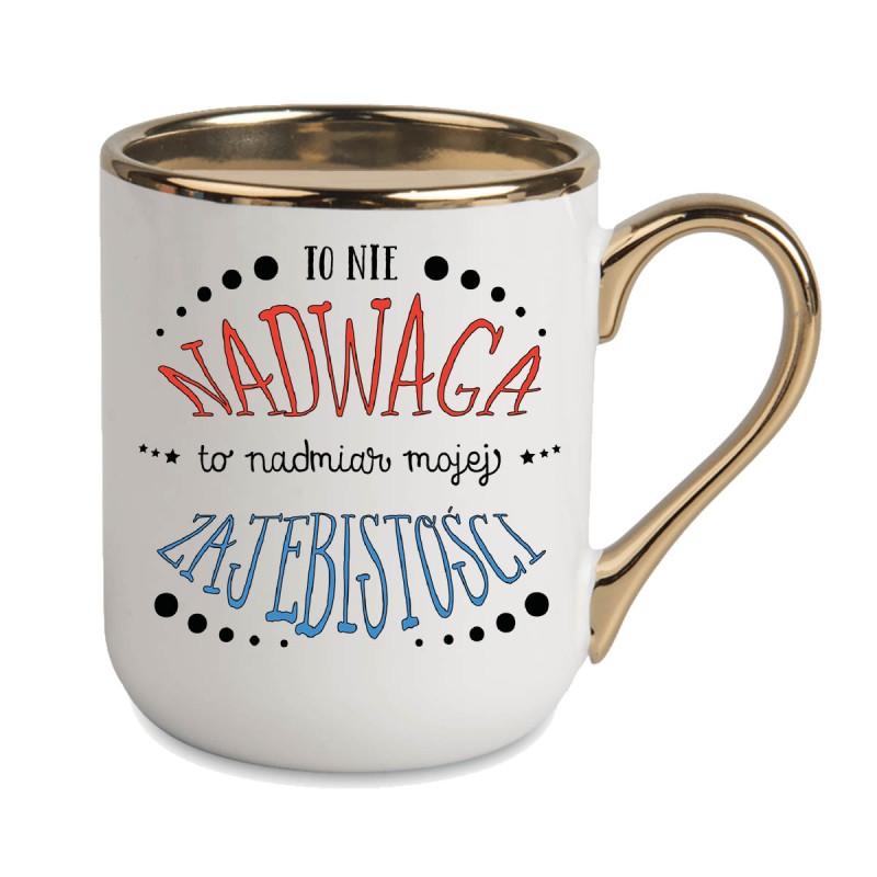 KUBEK KUBKI ZŁOTY RANT UCHO ŚMIESZNY ZABAWNY NAPIS PREZENT W279