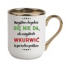 KUBEK KUBKI ZŁOTY RANT UCHO ŚMIESZNY ZABAWNY NAPIS PREZENT W282