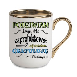KUBEK KUBKI ZŁOTY RANT UCHO ŚMIESZNY ZABAWNY NAPIS PREZENT W609
